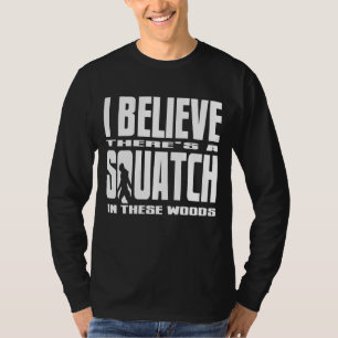 T-shirt Noir - je crois qu'il y a des SQUATCH en ces bois