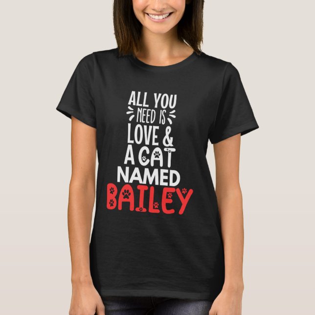 T-shirt Nom de chat Bailey Design - Tout ce dont vous avez (Devant)