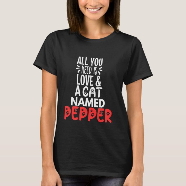 T-shirt Nom de chat Pepper Design - Tout ce dont vous avez (Devant)