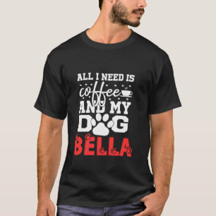 T-shirt Nom De Chien Bella Tout Dans Le Besoin Est Café Mo