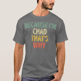 T-shirt Nom personnalisé drôle Parce que je suis Chad, c'e