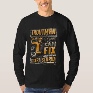 T-shirt Nom Troutman Peut Réparer Tout Sauf Stupide