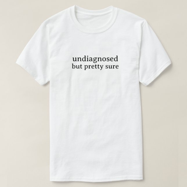 T-shirt Non diagnostiqué mais assez sûre (Design devant)
