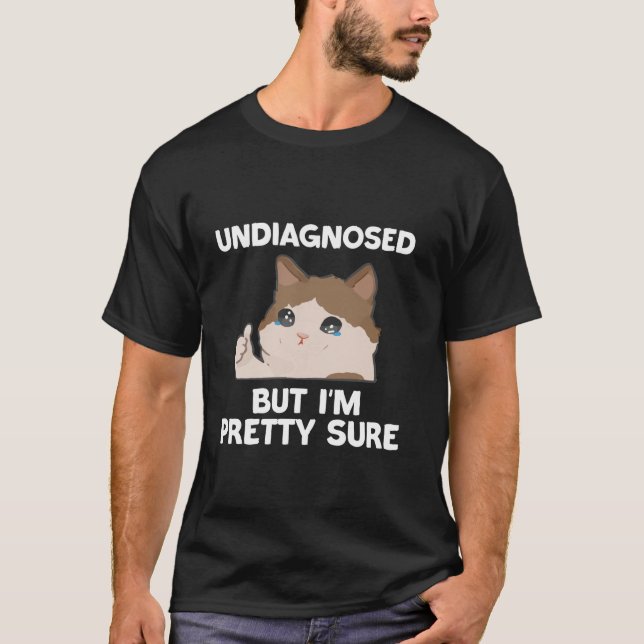 T-shirt Non diagnostiqué Mais je suis assez sûr drôle mème (Devant)