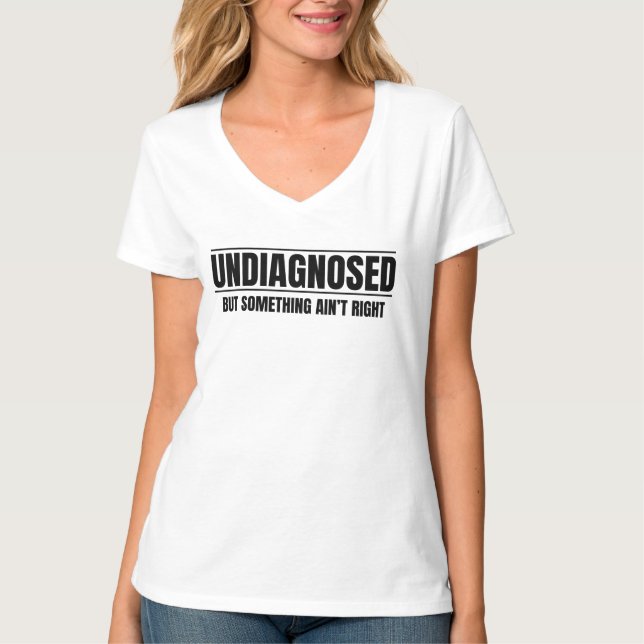 T-shirt Non diagnostiqué mais quelque chose ne va pas (Devant)