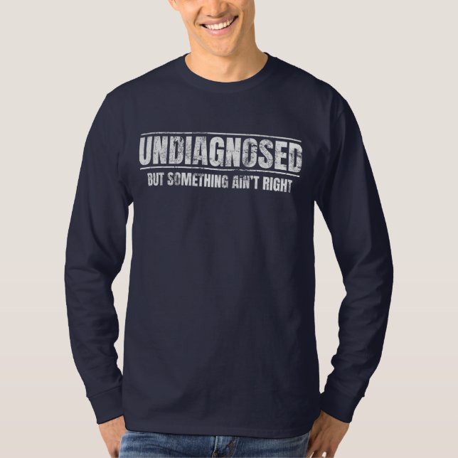 T-shirt Non diagnostiqué mais quelque chose ne va pas (Devant)