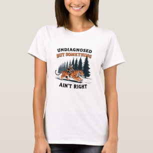 T-shirt Non diagnostiqué mais quelque chose ne va pas