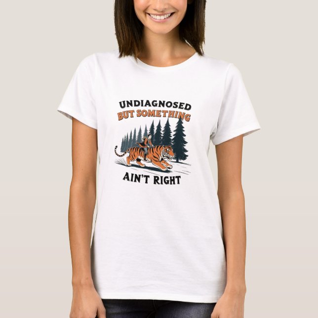 T-shirt Non diagnostiqué mais quelque chose ne va pas (Devant)