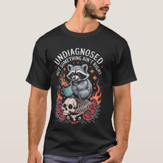 T-shirt Non diagnostiqué mais quelque chose ne va pas
