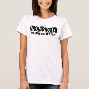 T-shirt Non diagnostiqué mais quelque chose ne va pas