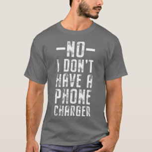 T-shirt Non I Donx27t Avoir Un Chargeur De Téléphone Mixol