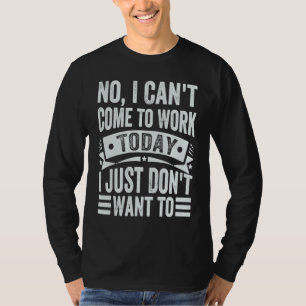T-shirt Non, je ne peux pas venir travailler aujourd'hui,