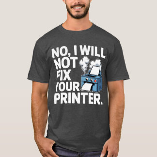 T-shirt Non, je ne réparerai pas votre imprimante