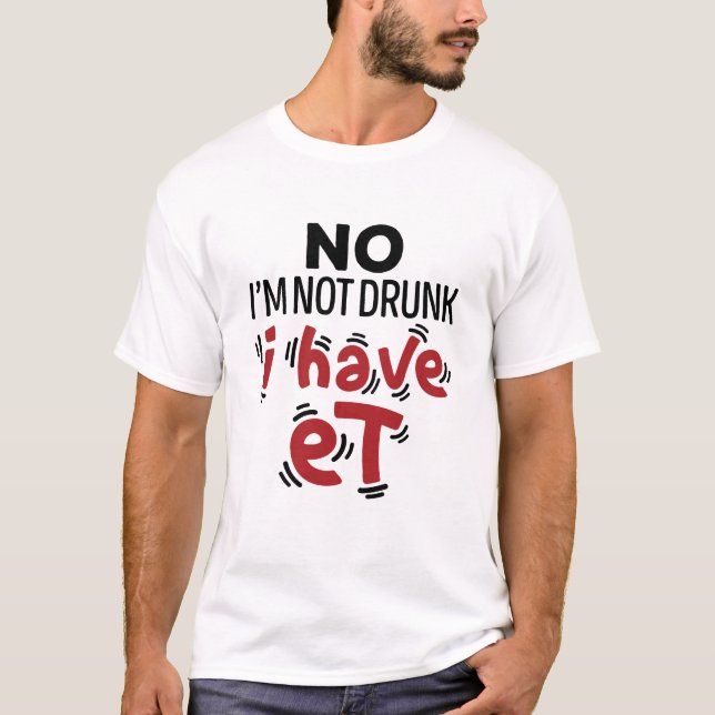 T-shirt Non je ne suis pas ivre J'ai ET (Devant)