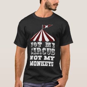T-shirt Non mon cirque non mes singes, NON MON PROBLÈME