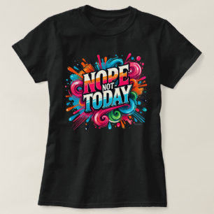 T-shirt Non Pas Aujourd'hui Couleurs Éclatantes Vibes Posi
