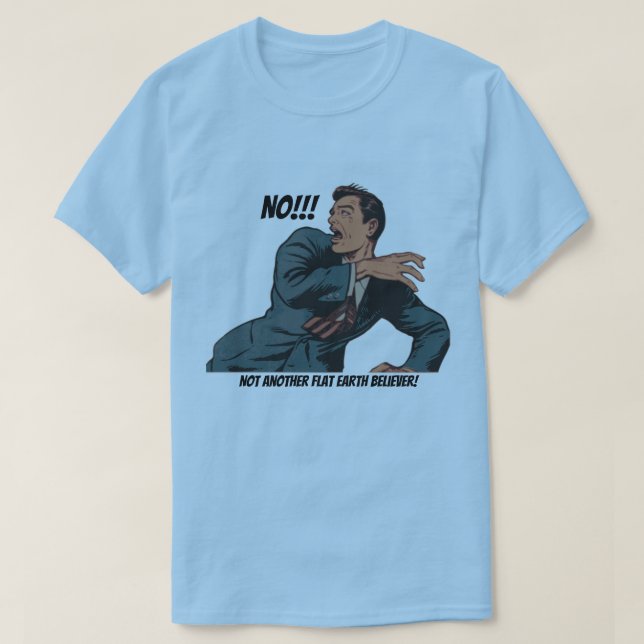 T-shirt Non !!! Pas un autre croyant de la Terre plate ! (Design devant)