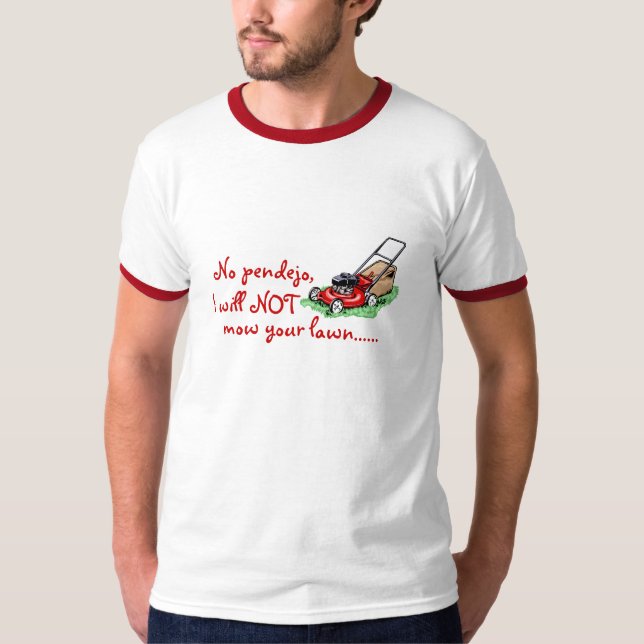 T-shirt Non, Pendejo.  Je ne faucherai pas votre pelouse (Devant)