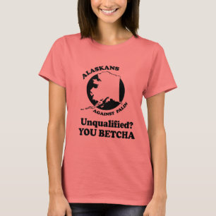 T-shirt Non qualifié. Vous Betcha.