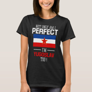 T-shirt Non seulement je suis parfait, mais je suis yougos