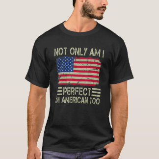 T-shirt Non seulement suis-je parfait, je suis Américain T