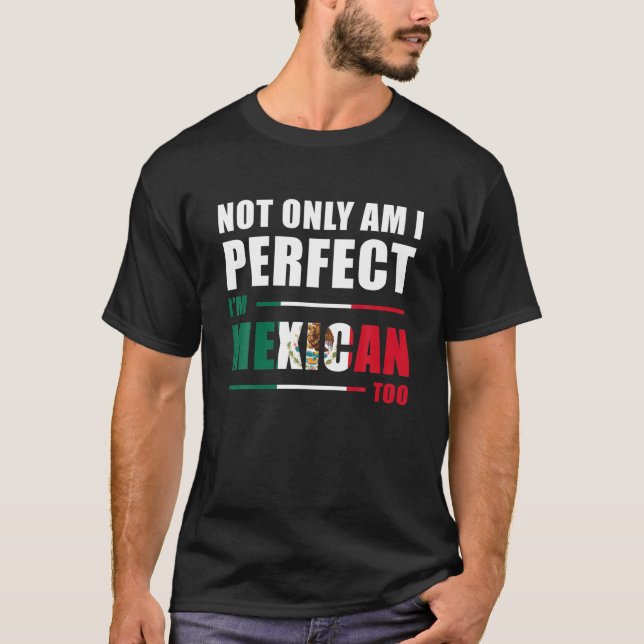 T-shirt Non seulement Suis-je parfait, je suis Mexicain Tr (Devant)