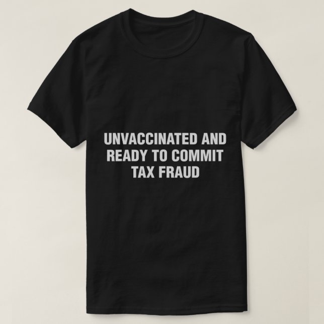 T-shirt non vacciné et prêt à commettre une fraude (Design devant)