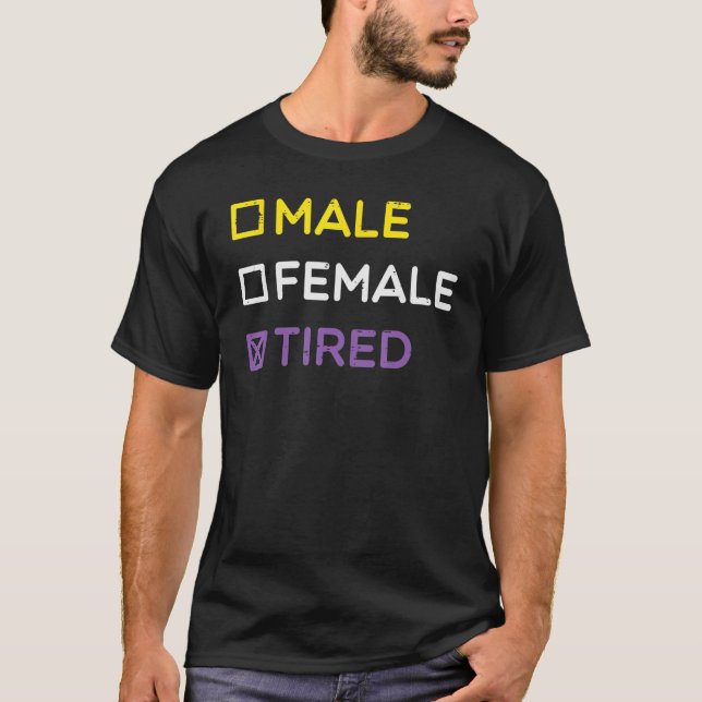 T-shirt Nonbinary Male Female Tired Non Binary Enby Lgbtq  (Devant)