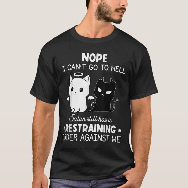 T-shirt Nope I Can't Go To Hell Satan Still Has A Restrain (Devant)