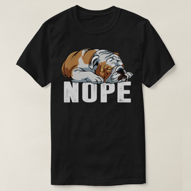 T-shirt Nope Lazy Anglais Bulldog Funny Chien Lover Cadeau (Design devant)