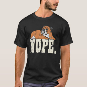T-shirt Nope Lazy Anglais Bulldog mignon Amoureux des chie