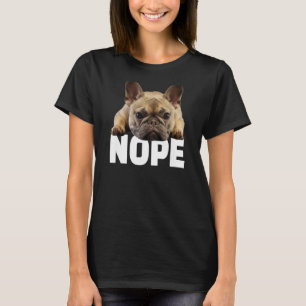 T-shirt Nope Lazy French Bulldog Français Amoureux des chi