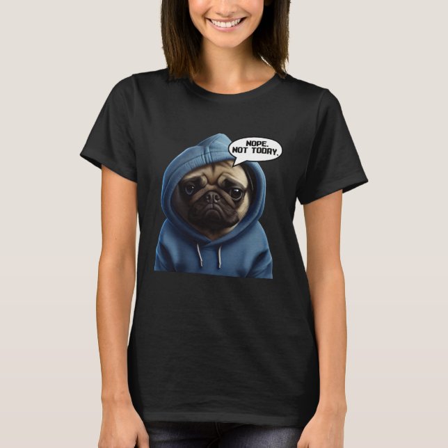 T-shirt Nope Not Today Pug I Lazy Pug Nope (Devant)