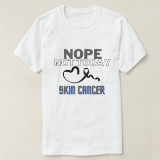 T-SHIRT NOPE...PAS AUJOURD'HUI/ CANCER DE LA PEAU/ UNISEX