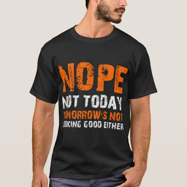 T-shirt NOPE Pas aujourd'hui demain n'a pas l'air bon non  (Devant)