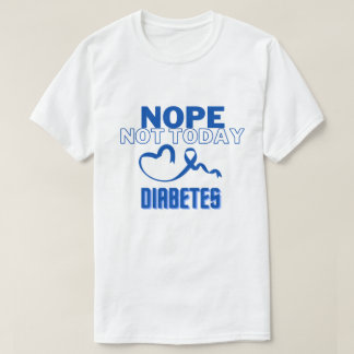 T-SHIRT NOPE...PAS AUJOURD'HUI/ DIABÈTE/ UNISEX