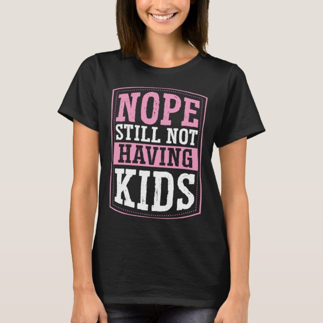T-shirt Nope Still Not Having Kids Childfree Childless By  (Devant)