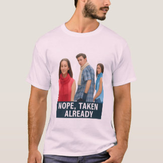 T-shirt Nope Taken Already - Loyal Boyfriend Meme Graphic