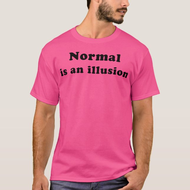 T-shirt Normal Is An Illusion (Devant)