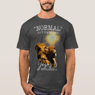 T-shirt Normal Isnt Coming Back But Jesus Is Cross Christi