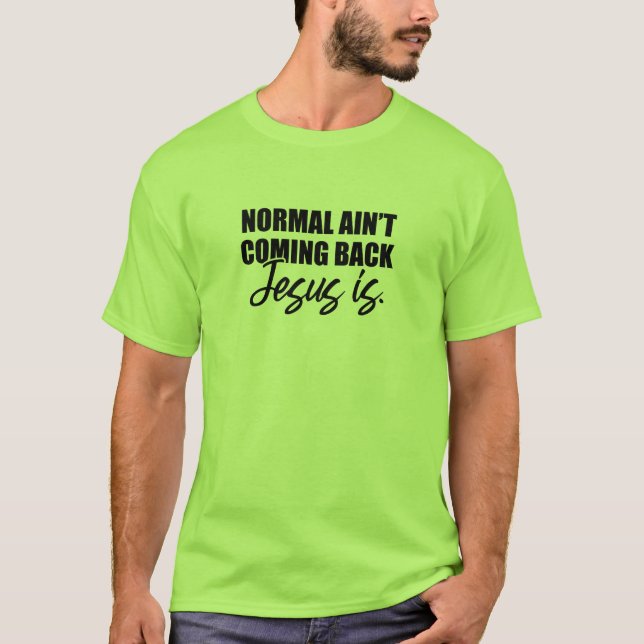 T-shirt Normal ne pas revenir Jésus est (Devant)