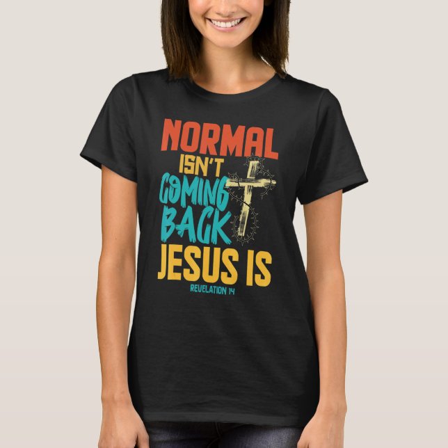 T-shirt Normal ne revient pas mais Jésus est Apocalypse 1 (Devant)