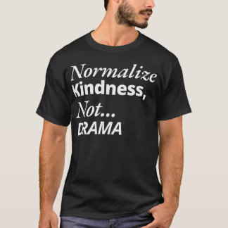 T-shirt Normaliser la gentillesse pas le drame