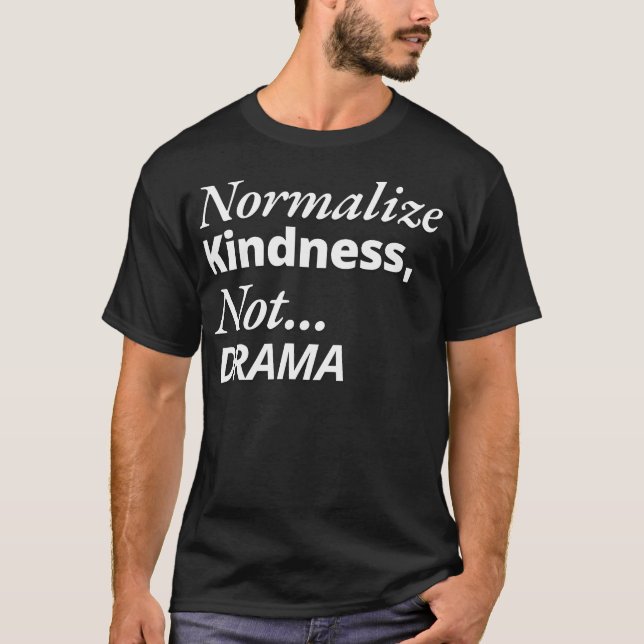 T-shirt Normaliser la gentillesse pas le drame (Devant)