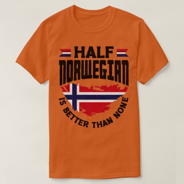 T-shirt Norvège Drapeau moitié norvégien est meilleur que  (Design devant)