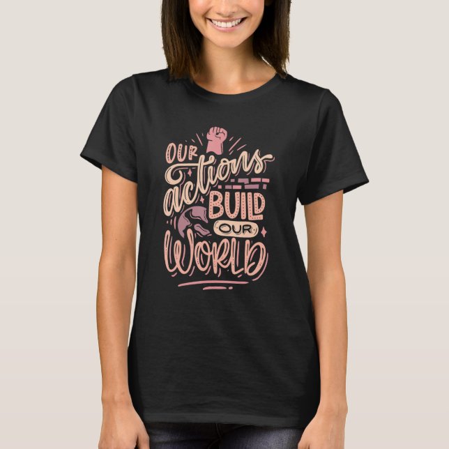 T-shirt Nos actions construisent notre monde (Devant)