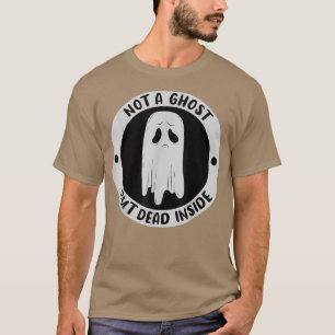 T-shirt Not A Ghost But Dead Insinde Sadness Unhappy Bonjo