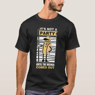 T-shirt Not A Party Until Wiener Comes Out Sausage Party M
