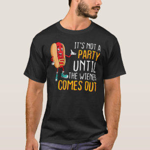 T-shirt Not A Party Until Wiener Comes Out Sausage Party M