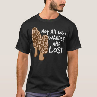 T-shirt Not All Who Wander Are Lost Morel Hunting Mushroom